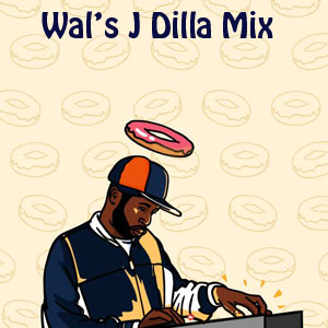 Wal's J Dilla Mix-FREE Download!